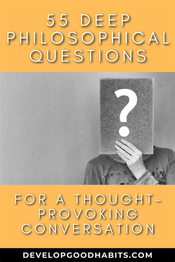 235 Deep Philosophical Questions for A ThoughtProvoking Conversation
