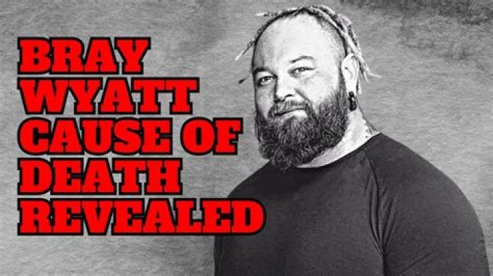 Bray Wyatt Cause of Death How Did He Die? What Happened to the WWE