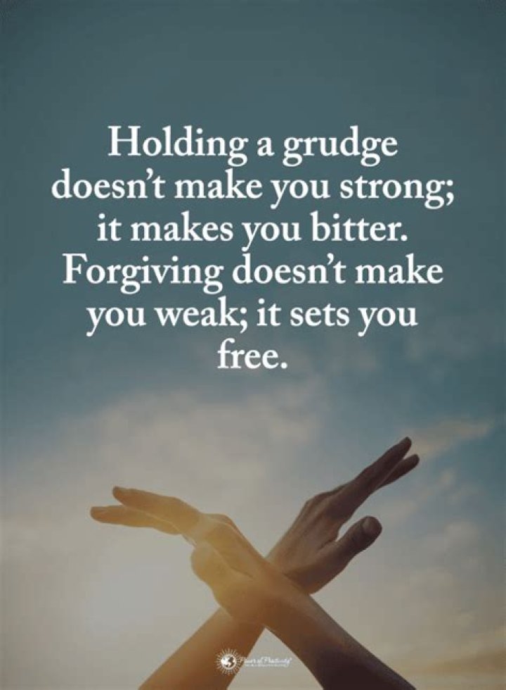 Grudges Quotes Holding a grudge doesn't make you strong; it makes you bitter. doesn't