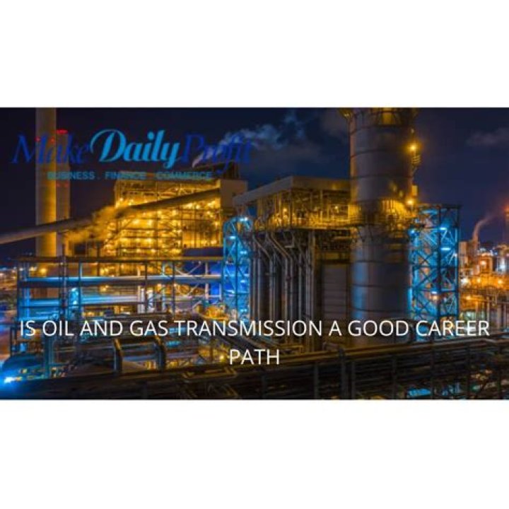 Is Oil Gas Transmission A Good Career Path for Graduates? 2023 (Updated) Makedailyprofit