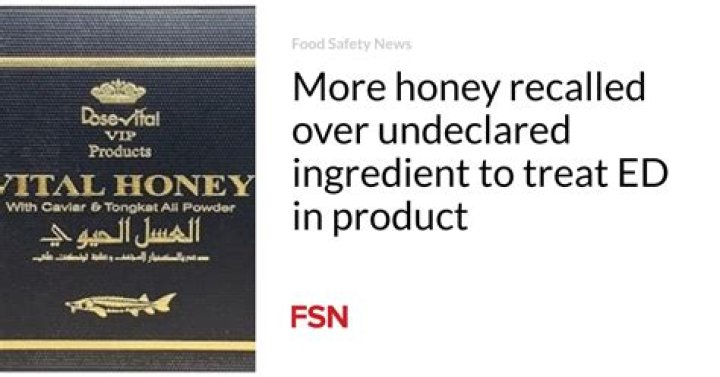 More honey recalled over undeclared ingredient to treat ED in product