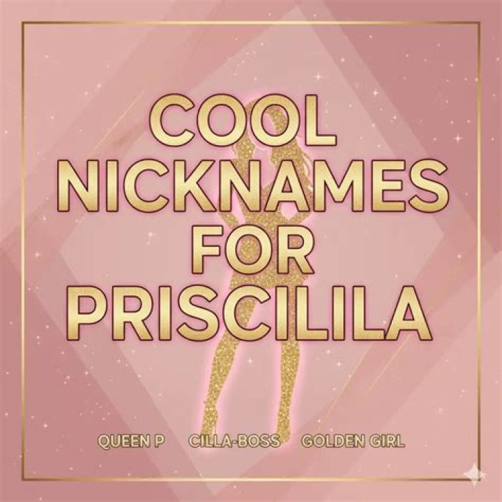 Priscilla Nicknames 600+ Catchy and Cool Names