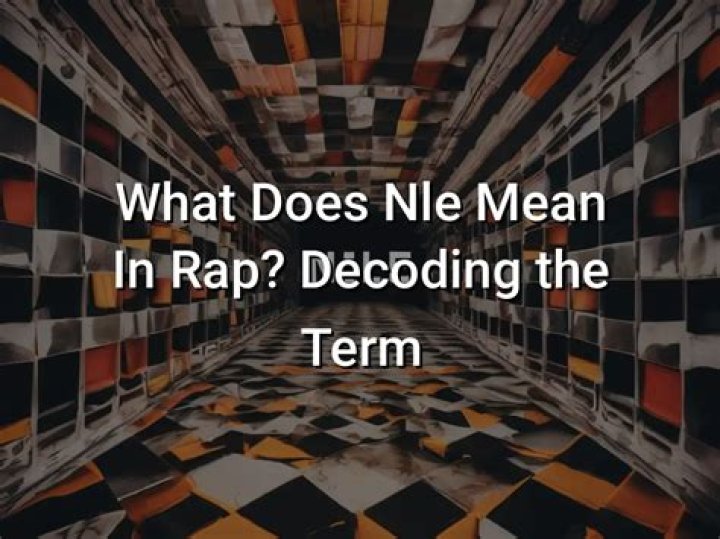 What Does NLE Mean In RAP?